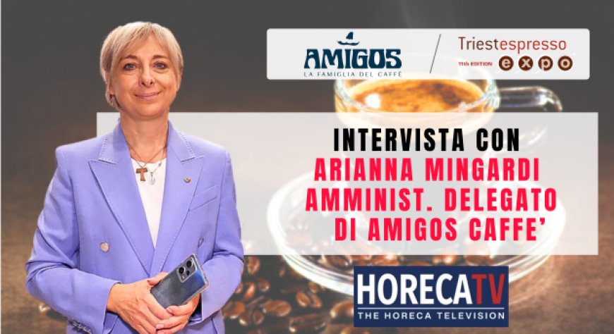 HorecaTv a Triestespresso Expo 2024: Intervista con Arianna Mingardi di Amigos Caffè