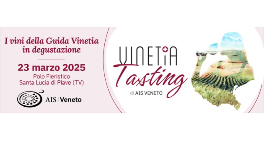 AIS Veneto: Vinetia Tasting si sposta in una nuova location con spazi più ampi