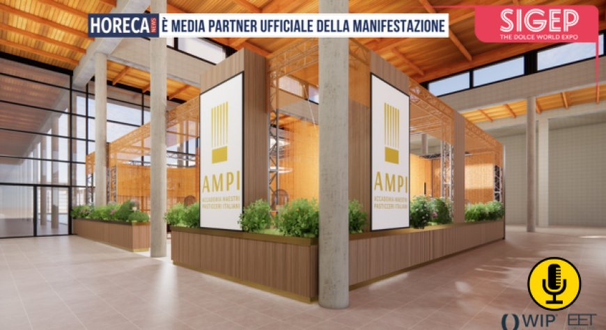 AMPI e WIP Group: nuovo concept per l'alta pasticceria al SIGEP 2025