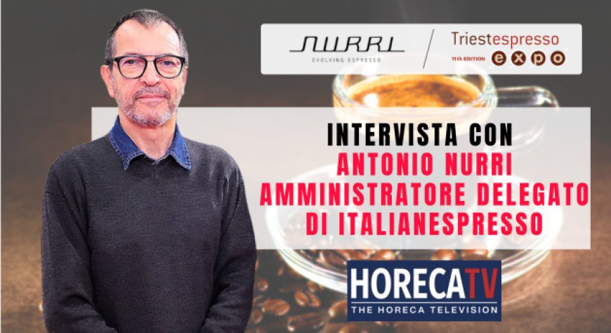 HorecaTv a Triestespresso Expo 2024: Intervista con Antonio Nurri di Italianespresso