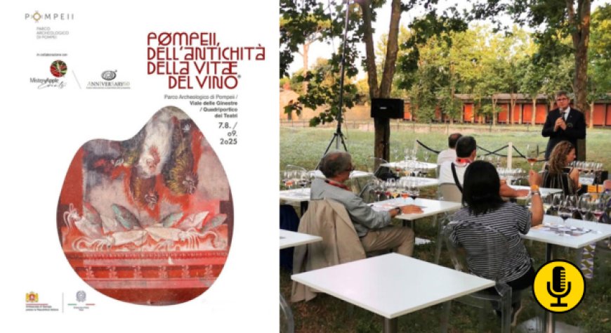 Torna ''Pompei, dell’Antichità della Vitae del Vino e del Cibo'': tra storia, vini antichi e nuove prospettive