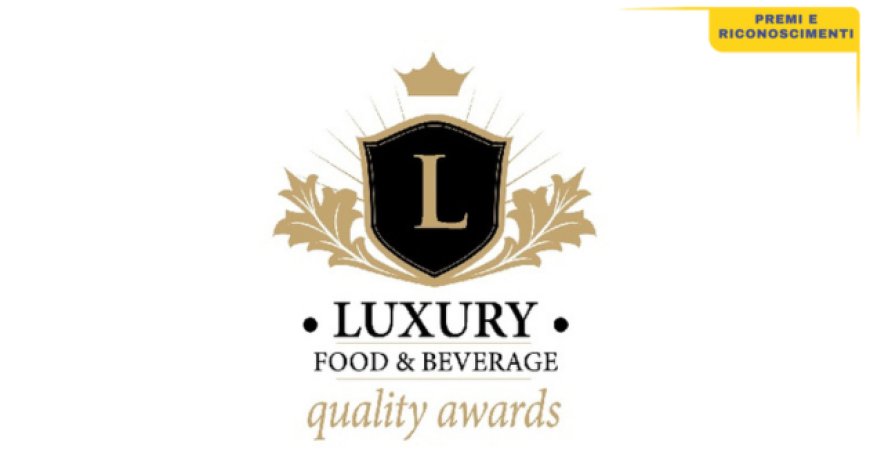 Luxury Food&Beverage Quality Awards: ecco i vincitori della quarta edizione