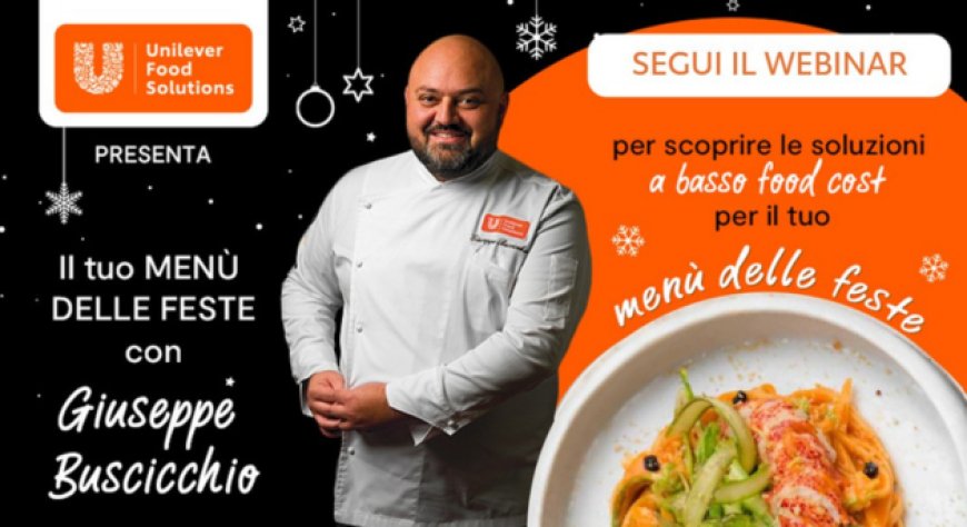 Unilever Food Solutions e il 'Menù delle Feste': il webinar gratuito con chef Buscicchio