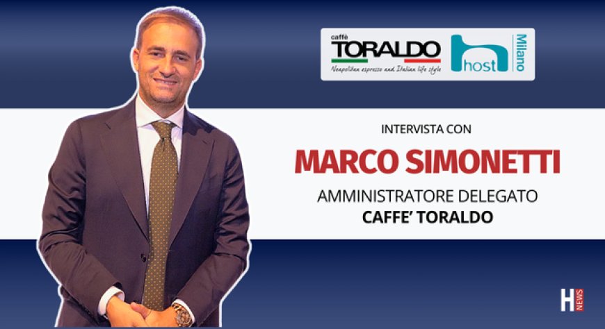HorecaTv a Host 2025. Intervista con Marco Simonetti di Caffè Toraldo