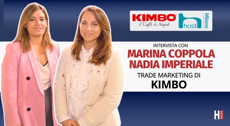 HorecaTv a Host 2025. Intervista con Marina Coppola e Nadia Imperiale di Kimbo
