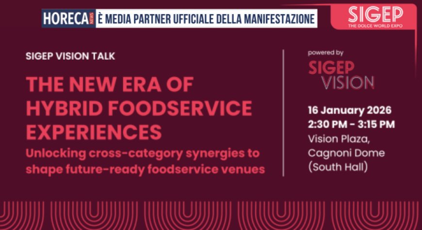 Sigep Vision Talk: format ibridi e nuove esperienze nel foodservice
