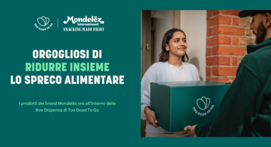 Mondelēz International Italia e Too Good To Go contro gli sprechi