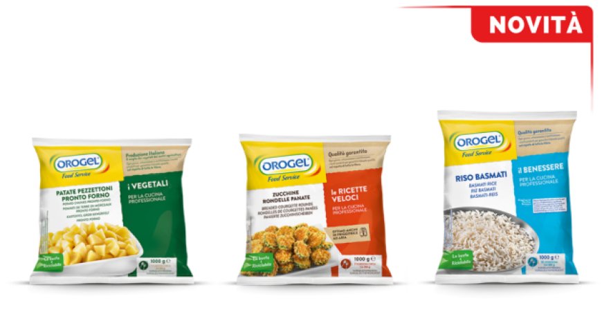 Orogel Food Service: tre nuovi prodotti per le esigenze della ristorazione professionale