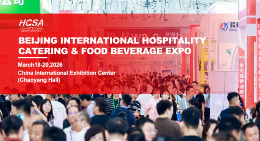 HCSA Beijing Expo 2026, Pechino al centro del business Food & Beverage internazionale