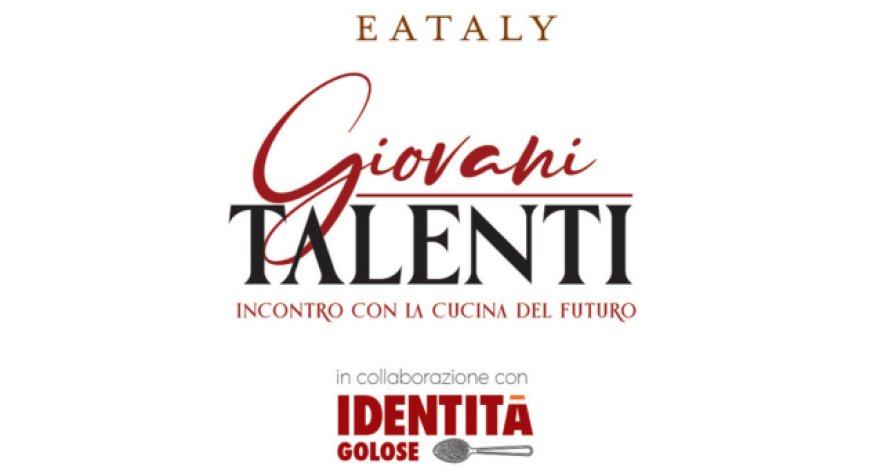 Giovani Talenti: le cene firmate Identità Golose a Eataly Milano Smeraldo
