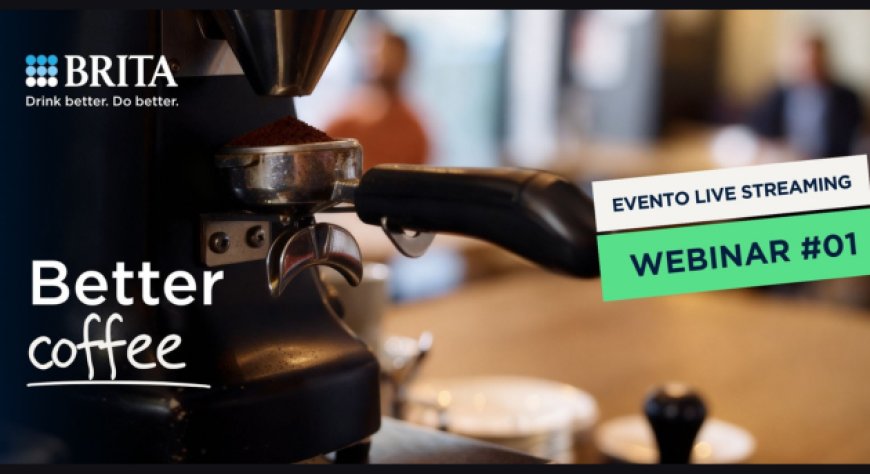 Dal trattamento dell'acqua alla qualità in tazza: al via i webinar BRITA per i professionisti Horeca