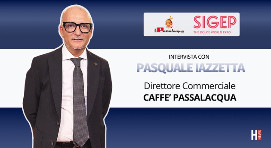 HorecaTv a Sigep 2026. Intervista con Pasquale Iazzetta di Caffè Passalacqua SpA
