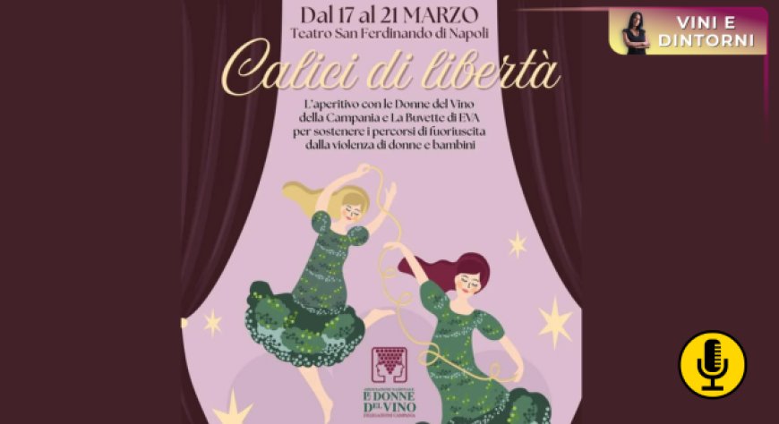 Le Giornate delle Donne del Vino: a Napoli ''Calici di libertà'' tra teatro, degustazioni e impegno sociale