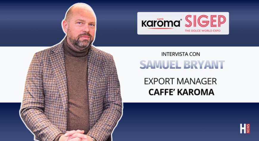 HorecaTv a Sigep 2026. Intervista con Samuel Bryant di Caffè Karoma
