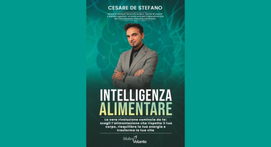 ''Intelligenza Alimentare'': il libro di Cesare De Stefano che cambia il modo di guardare al cibo