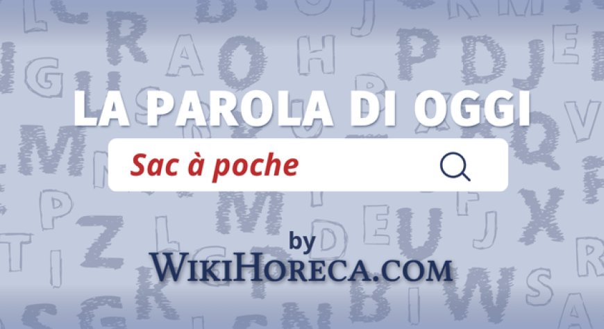 Scopri la parola del giorno su WikiHoreca.com: Sac à poche