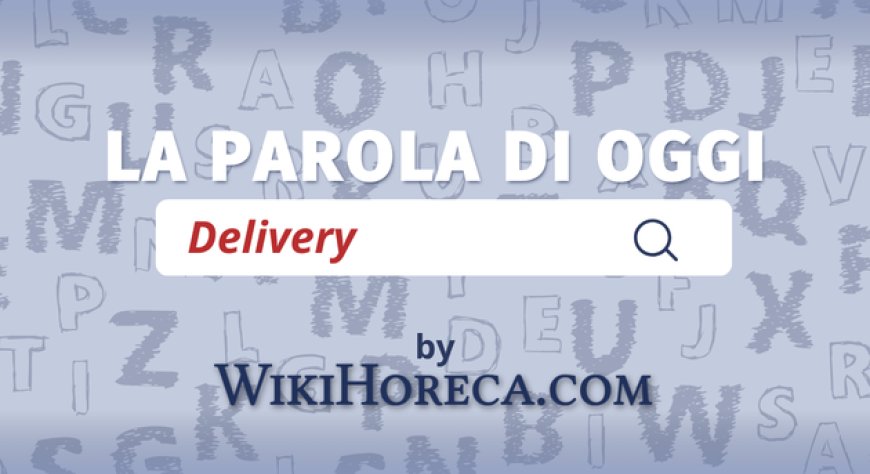 Scopri la parola del giorno su WikiHoreca.com: Delivery