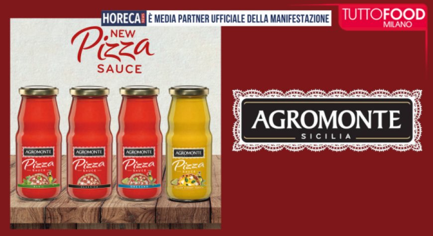 Agromonte a Tuttofood 2026 con la nuova linea Pizza Sauce e le innovazioni per il settore Horeca