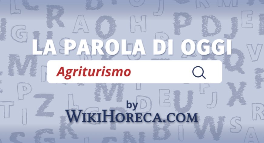 Scopri la parola del giorno su WikiHoreca.com: Agriturismo