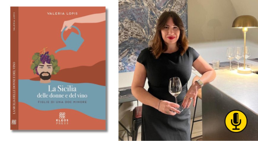 ''La Sicilia delle donne e del vino'' di Valeria Lopis: un arcipelago di territori, relazioni e identità