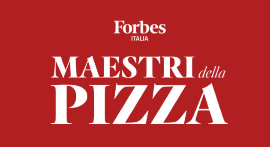 Forbes Italia celebra i Maestri della Pizza: un omaggio all’eccellenza dell’arte bianca