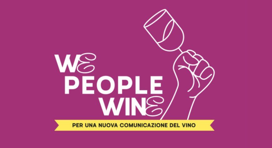Comunicare il vino senza tecnicismi: nasce il manifesto We People Wine