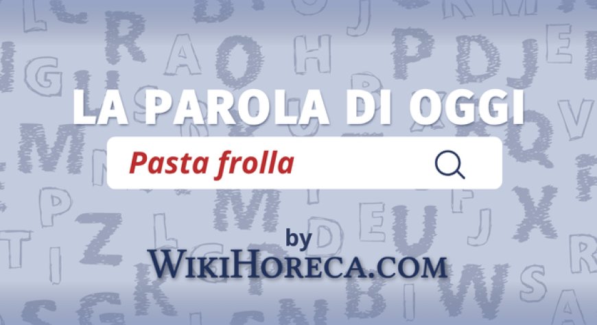 Scopri la parola del giorno su WikiHoreca.com: Pasta Frolla