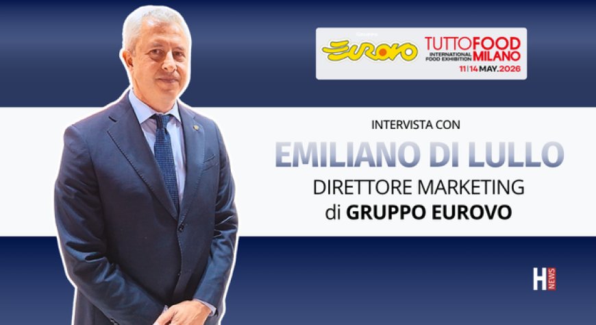 HorecaTv a Tuttofood 2026. Intervista con Emiliano Di Lullo di Gruppo Eurovo