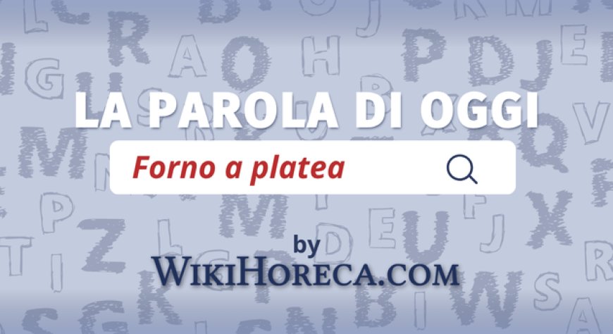 Scopri la parola del giorno su WikiHoreca.com: Forno a platea