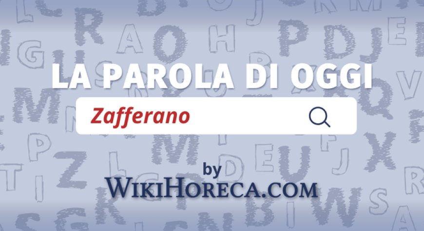 Scopri la parola del giorno su WikiHoreca.com: Zafferano