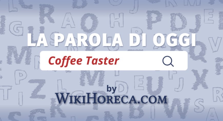 Scopri la parola del giorno su WikiHoreca.com: Coffee Taster