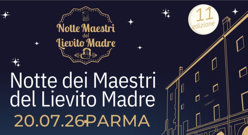 Parma ospita l’undicesima edizione della Notte dei Maestri del Lievito Madre