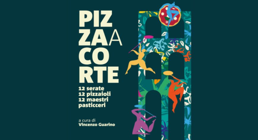 Pizza a Corte, gli appuntamenti di luglio a Palazzo Acampora