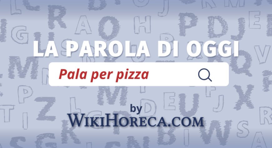Scopri la parola del giorno su WikiHoreca.com: Pala per pizza