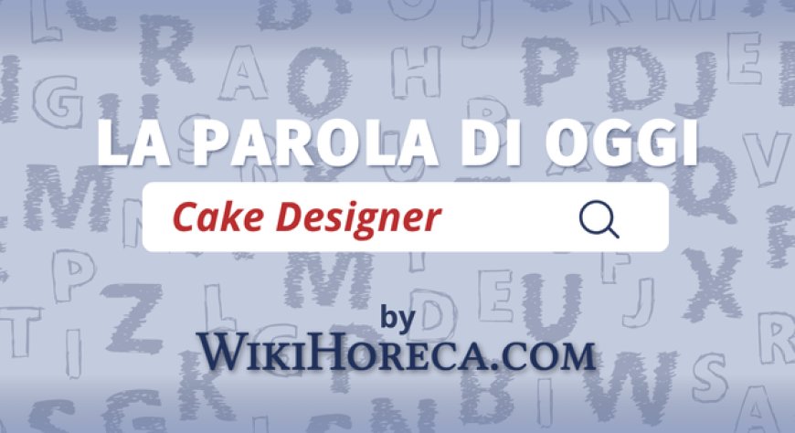 Scopri la parola del giorno su WikiHoreca.com: Cake Designer