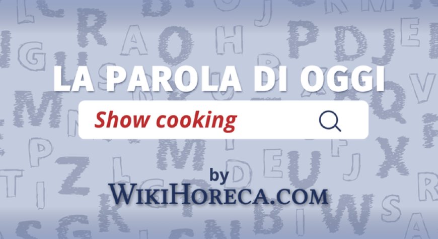 Scopri la parola del giorno su WikiHoreca.com: Show Cooking