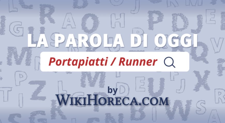 Scopri la parola del giorno su WikiHoreca.com: Portapiatti o Runner