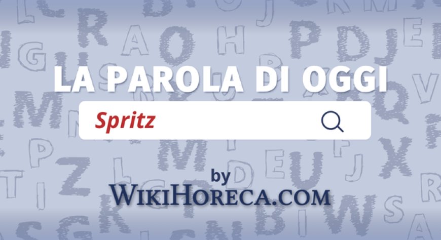 Scopri la parola del giorno su WikiHoreca.com: Spritz