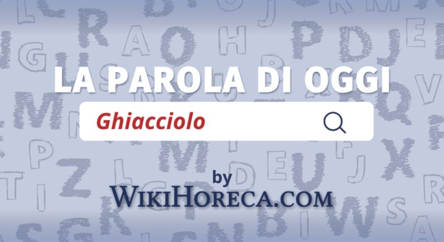 Scopri la parola del giorno su WikiHoreca.com: Ghiacciolo