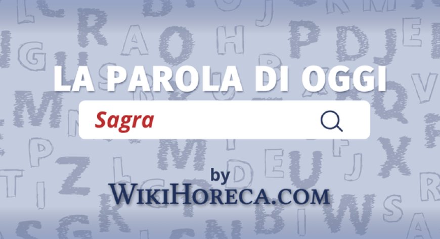 Scopri la parola del giorno su WikiHoreca.com: Sagra