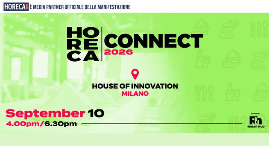 Retail Hub, Horeca Connect 2026 guarda al futuro dell’Horeca