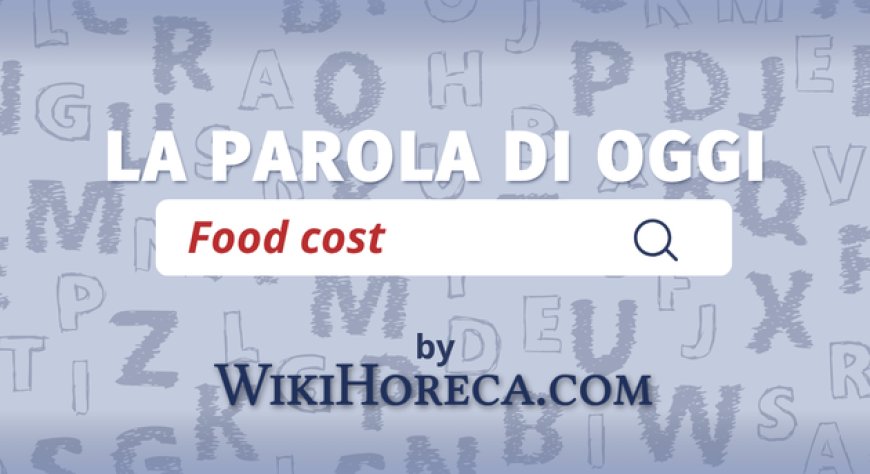 Scopri la parola del giorno su WikiHoreca.com: Food cost
