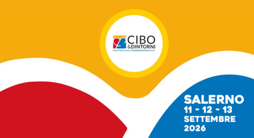 Cibo & Dintorni 2026 a Salerno: tre giorni dedicati a cucina, vino e territorio