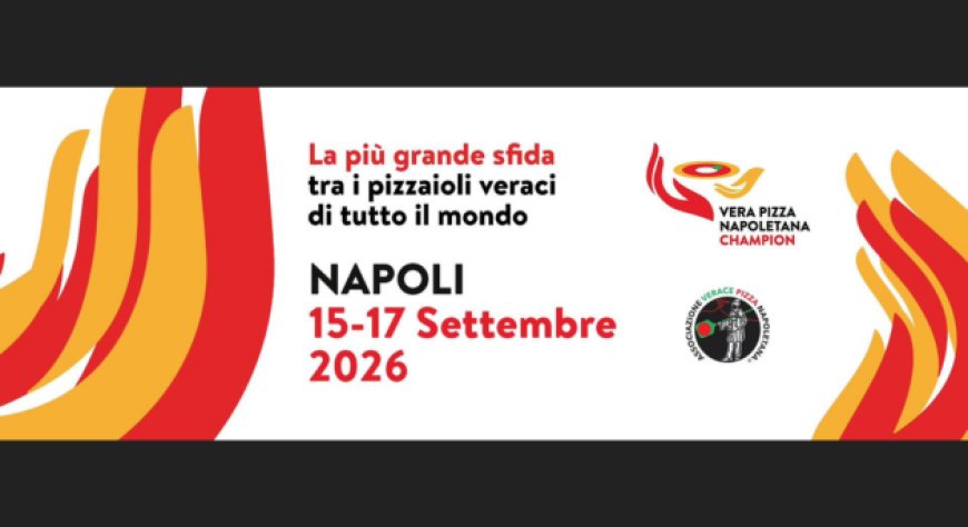 Vera Pizza Napoletana Champion 2026, a Napoli oltre 355 pizzaioli da 30 Paesi