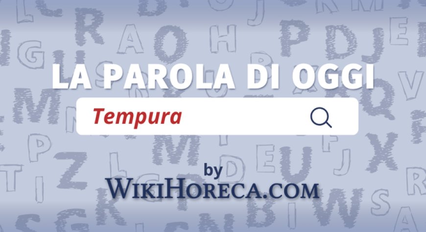 Scopri la parola del giorno su WikiHoreca.com: Tempura