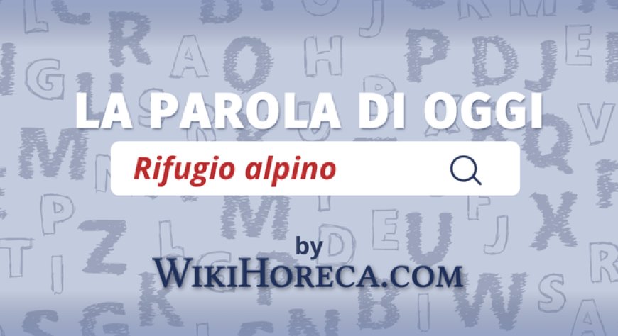 Scopri la parola del giorno su WikiHoreca.com: Rifugio alpino