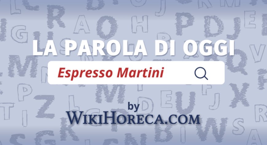 Scopri la parola del giorno su WikiHoreca.com: Espresso Martini