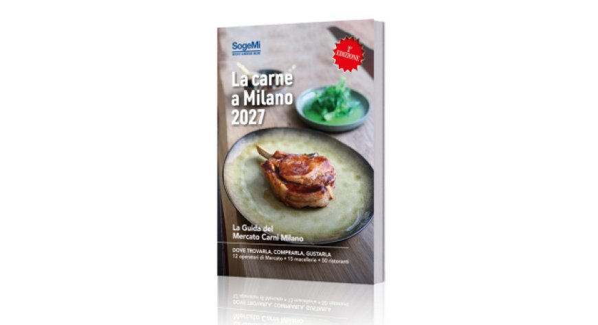 Sogemi racconta la filiera della carne a Milano in una nuova guida ricca di consigli