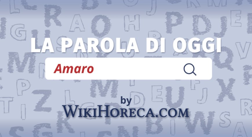 Scopri la parola del giorno su WikiHoreca.com: Amaro