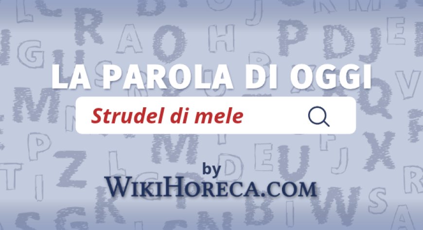 Scopri la parola del giorno su WikiHoreca.com: Strudel di mele